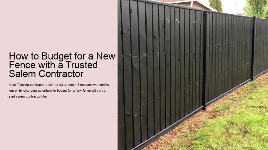 How to Budget for a New Fence with a Trusted Salem Contractor 