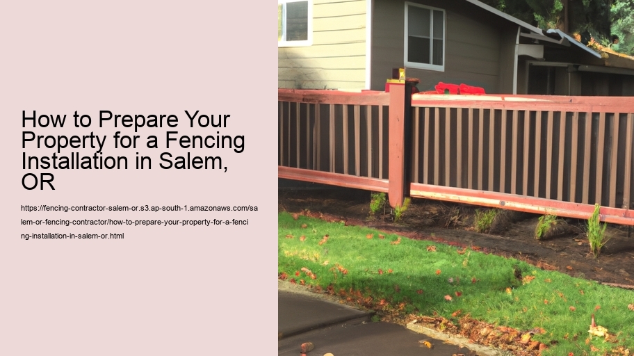 How to Prepare Your Property for a Fencing Installation in Salem, OR