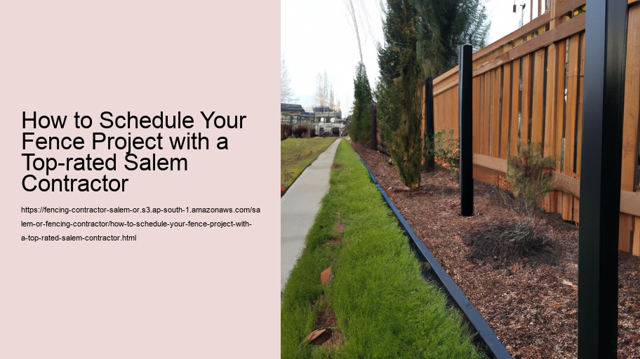 How to Schedule Your Fence Project with a Top-rated Salem Contractor 