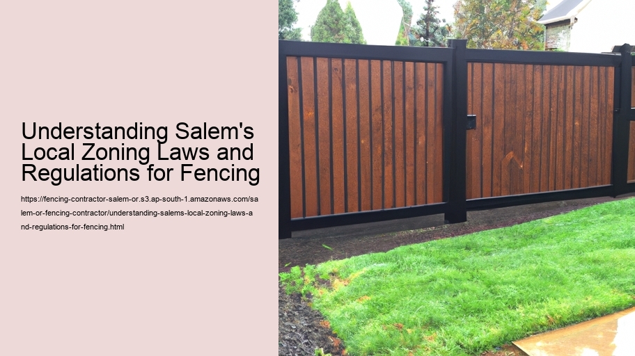 Understanding Salem's Local Zoning Laws and Regulations for Fencing