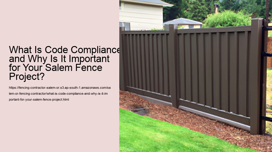 What Is Code Compliance and Why Is It Important for Your Salem Fence Project? 