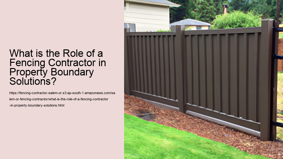 What is the Role of a Fencing Contractor in Property Boundary Solutions?